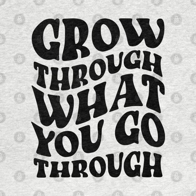 Grow Through What You Go Through Positive Vibes for Women by DeenaMBeresford